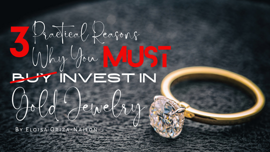 3 Practical Reason Why You MUST (Buy) Invest In Gold Jewelry